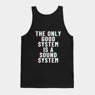 The Only Good System Is A Soundsystem Tank Top